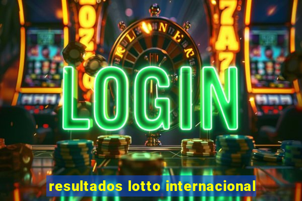 resultados lotto internacional