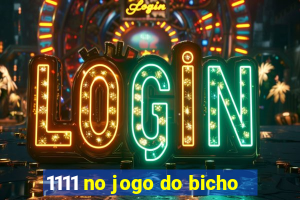 1111 no jogo do bicho