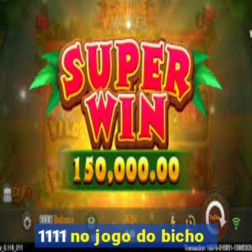 1111 no jogo do bicho