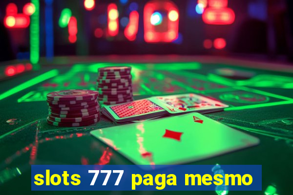 slots 777 paga mesmo