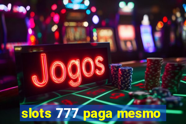 slots 777 paga mesmo