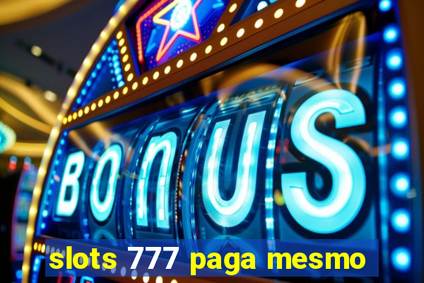 slots 777 paga mesmo