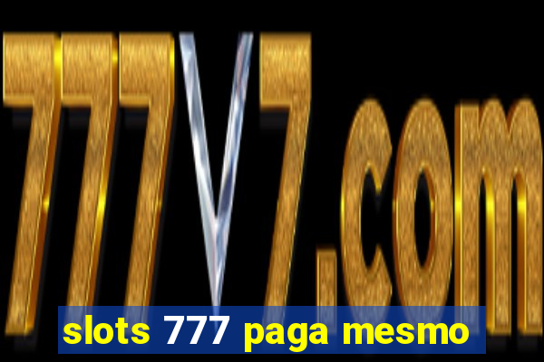 slots 777 paga mesmo