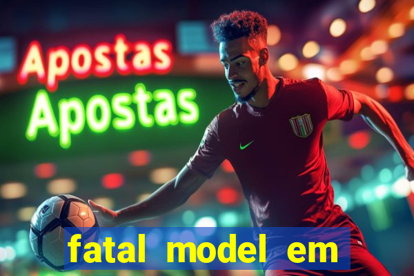 fatal model em cruz das almas