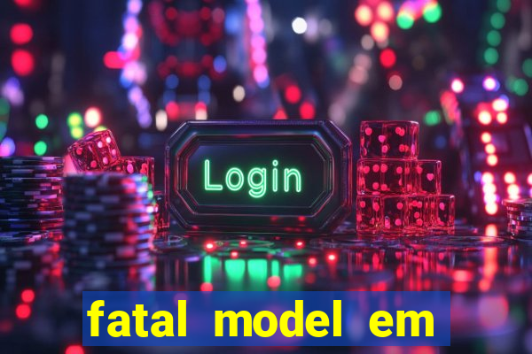 fatal model em cruz das almas