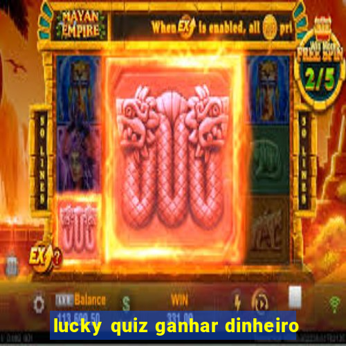 lucky quiz ganhar dinheiro