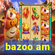 bazoo am