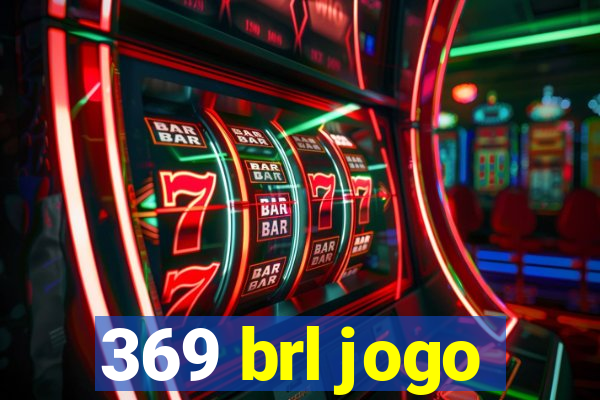 369 brl jogo