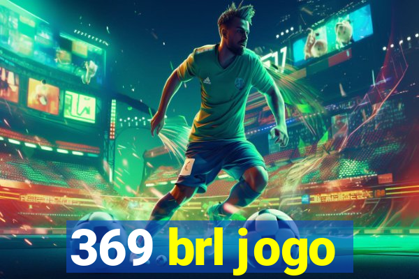 369 brl jogo