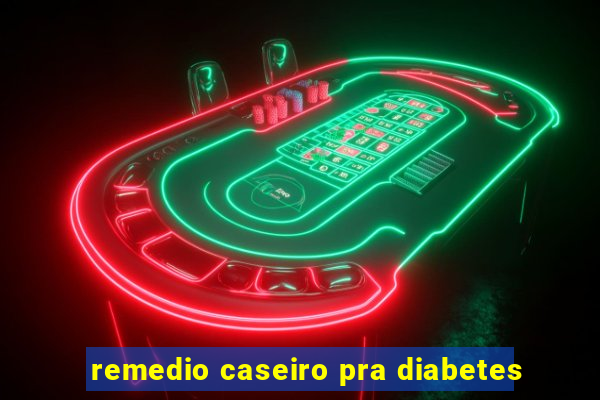 remedio caseiro pra diabetes