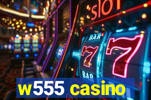 w555 casino