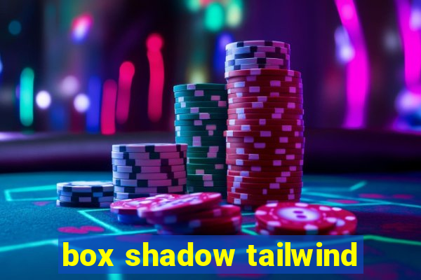 box shadow tailwind