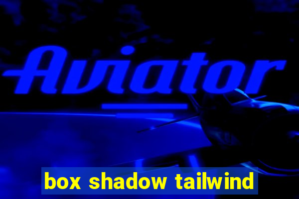 box shadow tailwind