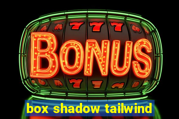 box shadow tailwind