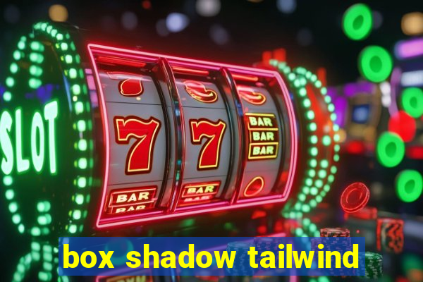 box shadow tailwind