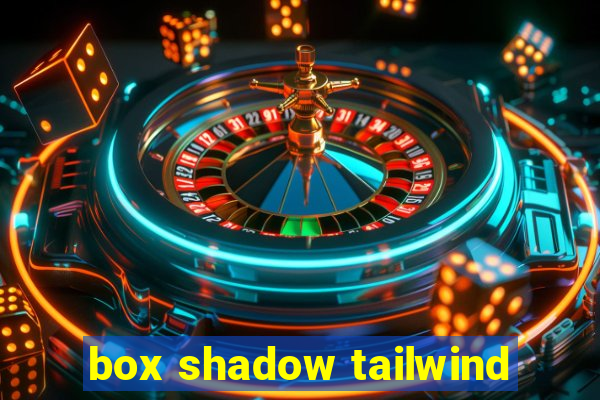 box shadow tailwind