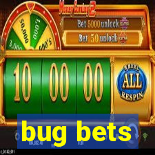 bug bets