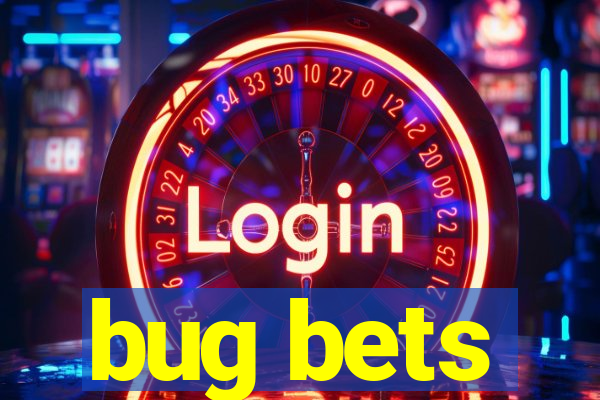 bug bets