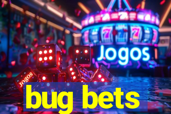 bug bets