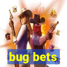 bug bets