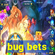 bug bets