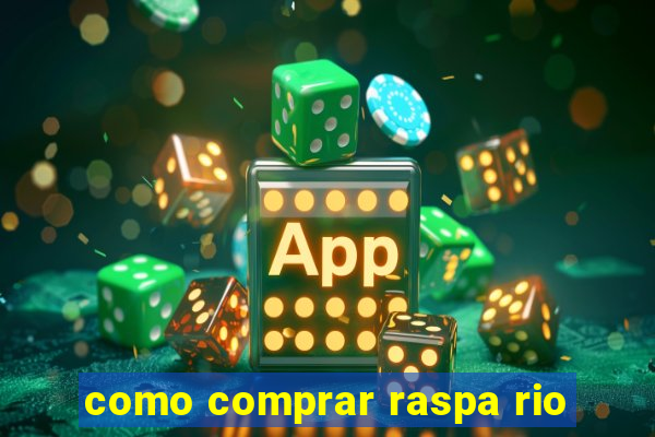 como comprar raspa rio