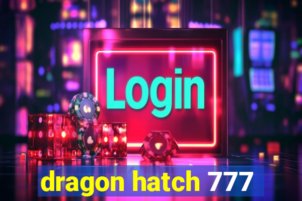 dragon hatch 777