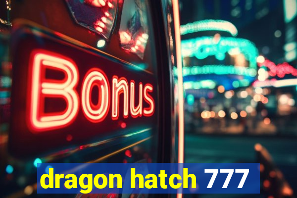 dragon hatch 777