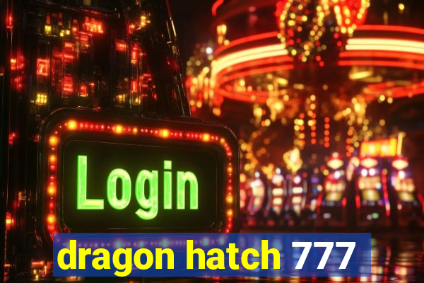 dragon hatch 777