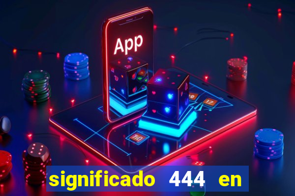 significado 444 en lo espiritual