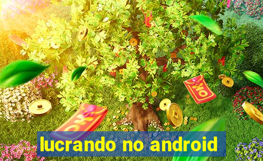 lucrando no android