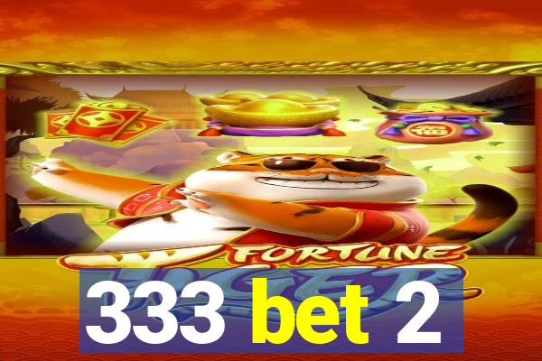 333 bet 2