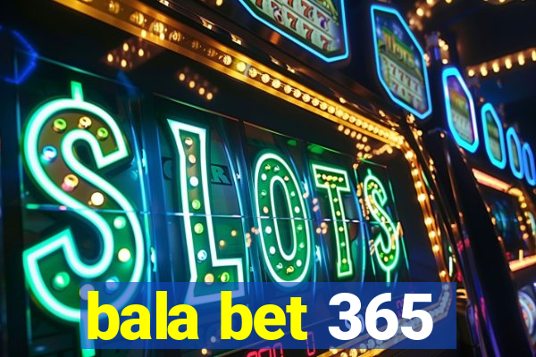 bala bet 365