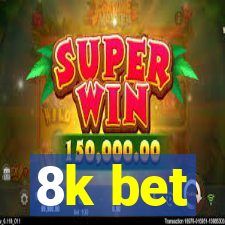 8k bet