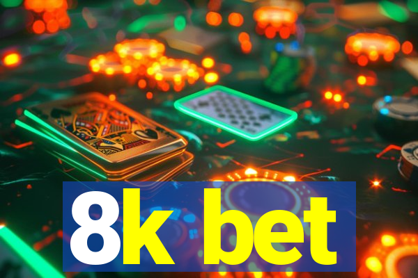 8k bet