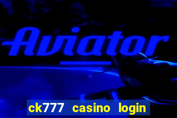 ck777 casino login register mobile