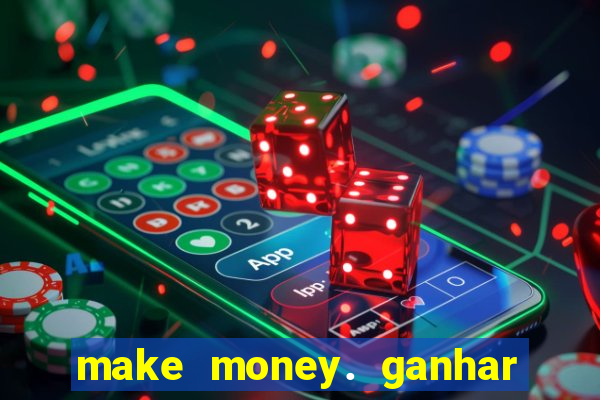 make money. ganhar dinheiro jogando