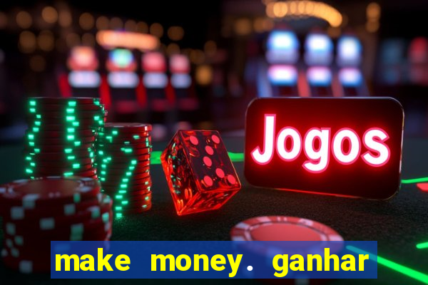 make money. ganhar dinheiro jogando