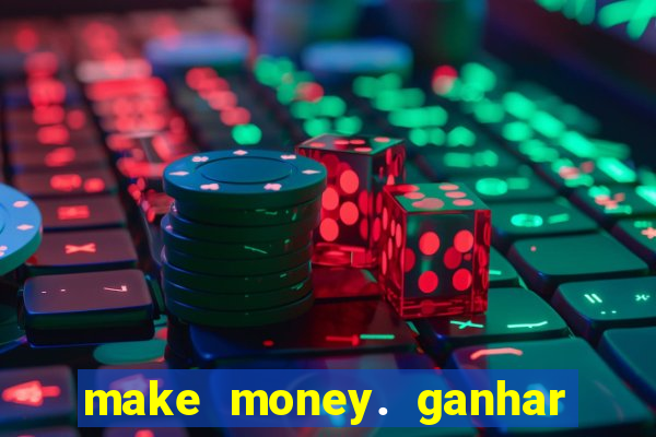 make money. ganhar dinheiro jogando