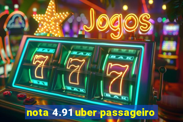 nota 4.91 uber passageiro