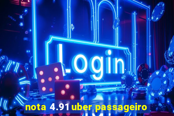 nota 4.91 uber passageiro