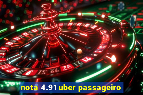 nota 4.91 uber passageiro