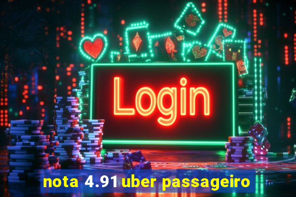 nota 4.91 uber passageiro