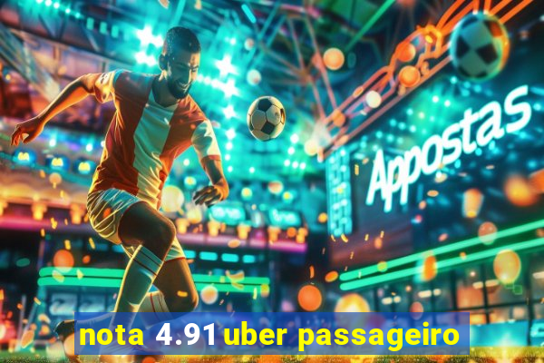 nota 4.91 uber passageiro