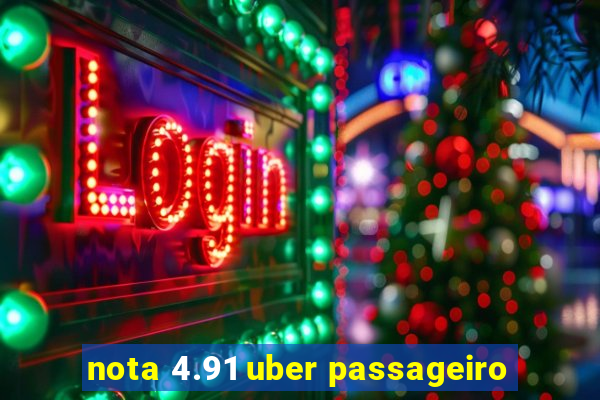 nota 4.91 uber passageiro