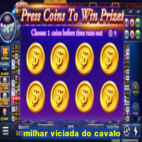 milhar viciada do cavalo