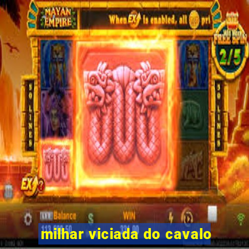 milhar viciada do cavalo