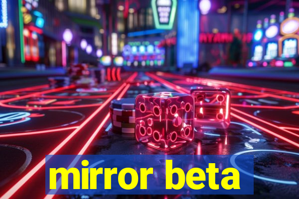 mirror beta