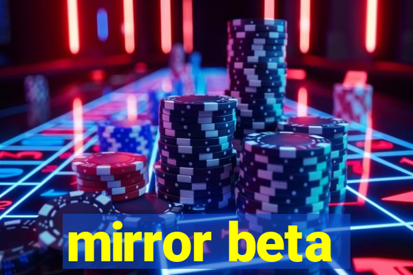 mirror beta