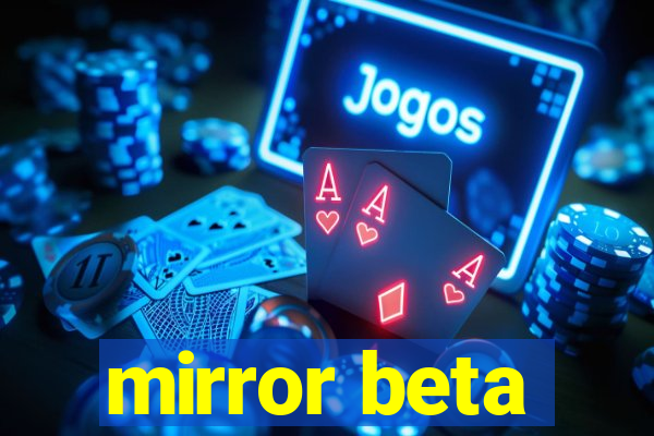 mirror beta